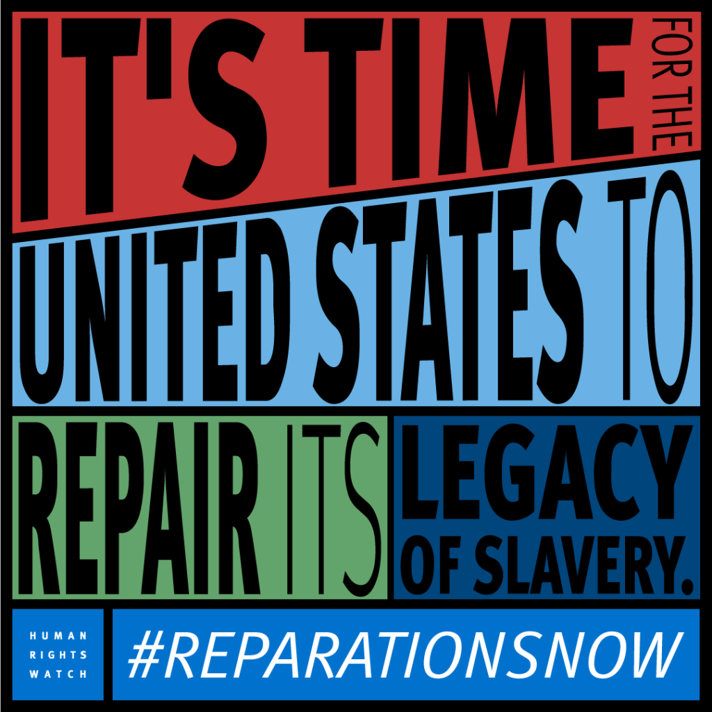 It's time for the United States to repair its legacy of slavery. #reparationsnow. Human Rights Watch.