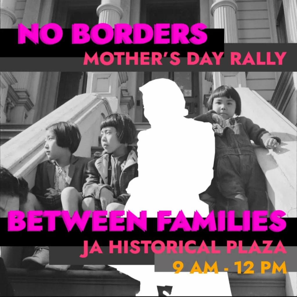 No Borders Between Families. Mother's Day Rally/March at JA Historical Plaza. 9 am - 12 pm